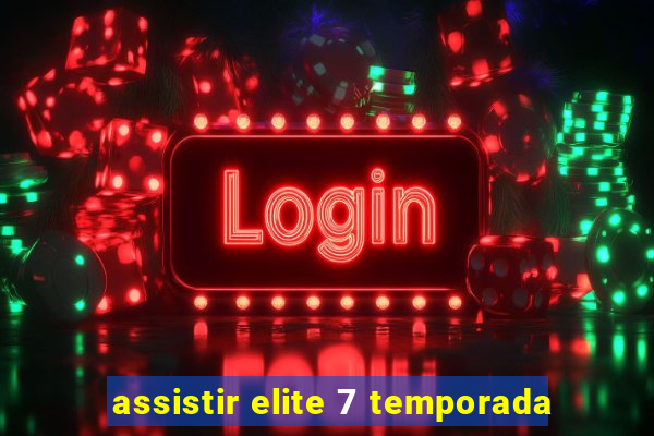 assistir elite 7 temporada